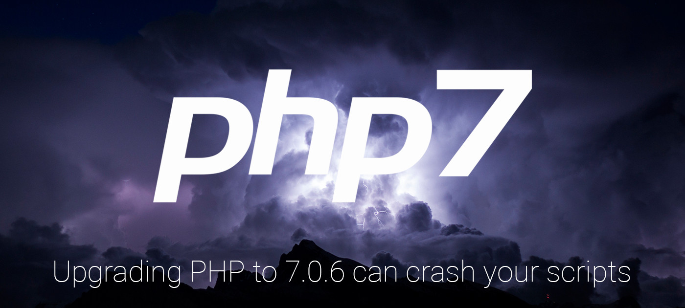 Upgrading to PHP 7 0 6 can crash your scripts
